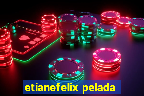 etianefelix pelada